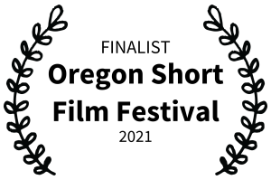 FINALIST - Oregon Short Film Festival - 2021
